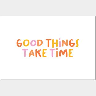 Good things take time Posters and Art